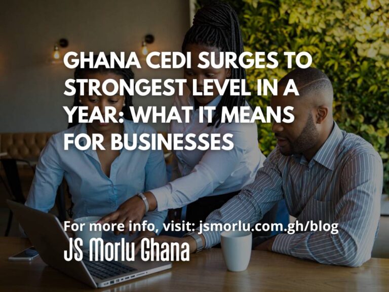 Ghana Cedi Surges to Strongest Level in a Year: What It Means for Businesses — Insights from JS Morlu Ghana