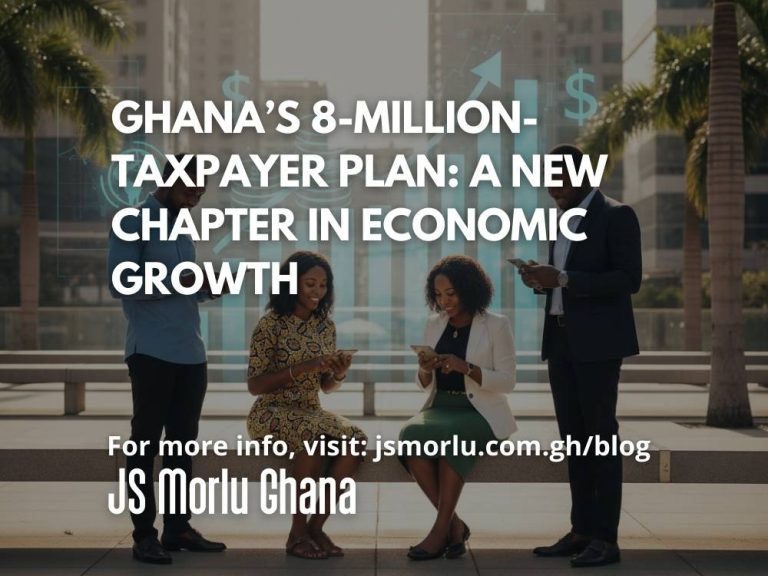 Ghana’s 8-Million-Taxpayer Plan: A New Chapter in Economic Growth