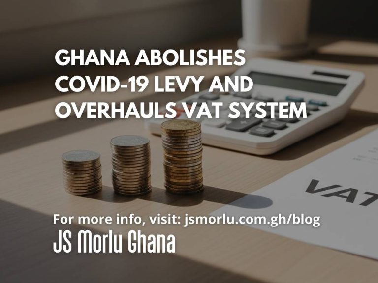 Ghana Abolishes COVID-19 Levy and Overhauls VAT System