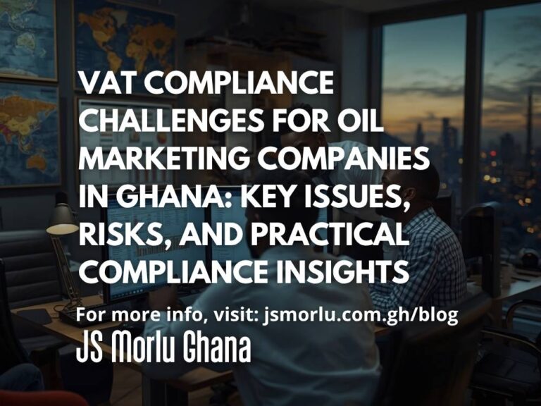 VAT Compliance Challenges for Oil Marketing Companies in Ghana: Key Issues, Risks, and Practical Compliance Insights