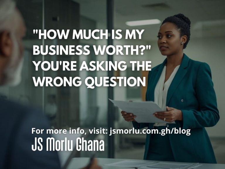 How Much Is My Business Worth? You're Asking the Wrong Question