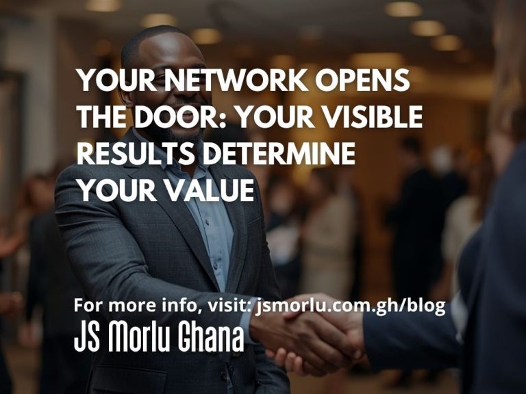Your Network Opens the Door: Your Visible Results Determine Your Value.