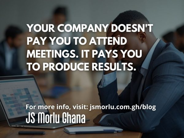 Your Company Doesn't Pay You to Attend Meetings. It Pays You to Produce Results.