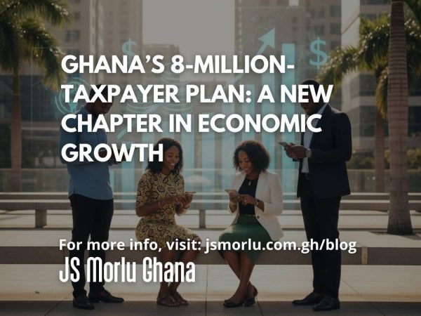 Ghana’s 8-Million-Taxpayer Plan: A New Chapter in Economic Growth