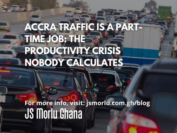 Accra Traffic Is a Part-Time Job The Productivity Crisis Nobody Calculates