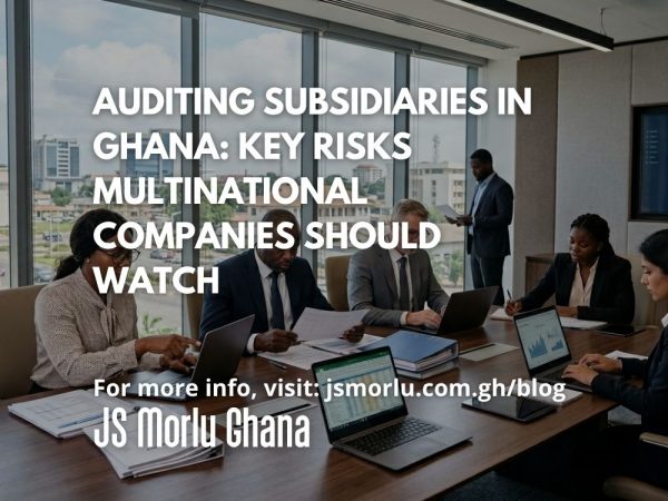 Auditing Subsidiaries in Ghana Key Risks Multinational Companies Should Watch