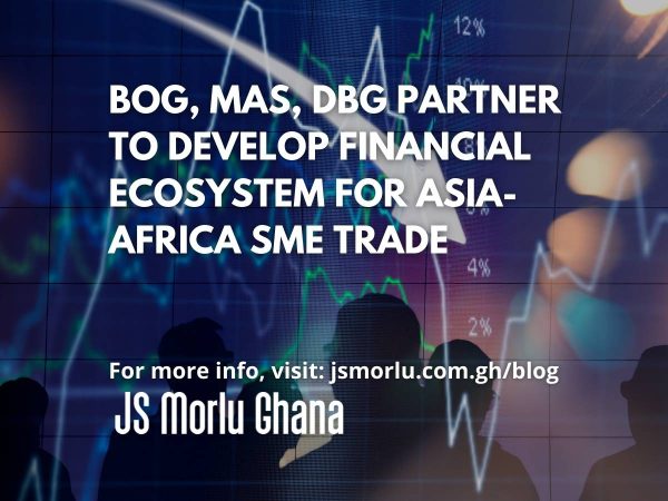 BoG, MAS, DBG partner to develop financial ecosystem for Asia-Africa SME trade