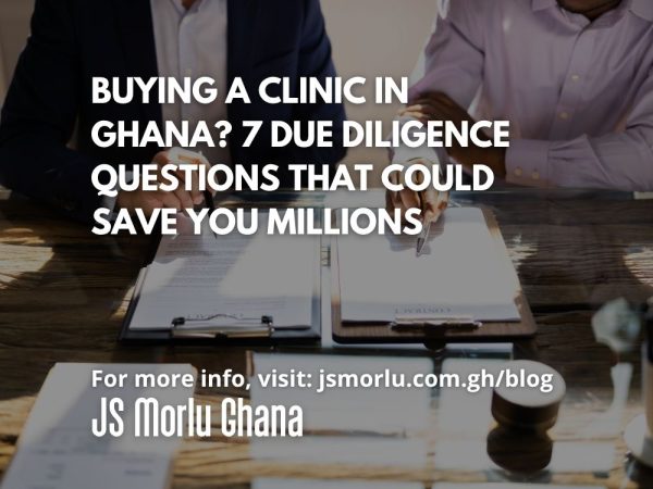 Buying a Clinic in Ghana 7 Due Diligence Questions That Could Save You Millions