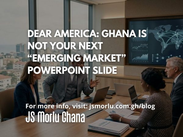 Dear America Ghana Is Not Your Next “Emerging Market” PowerPoint Slide