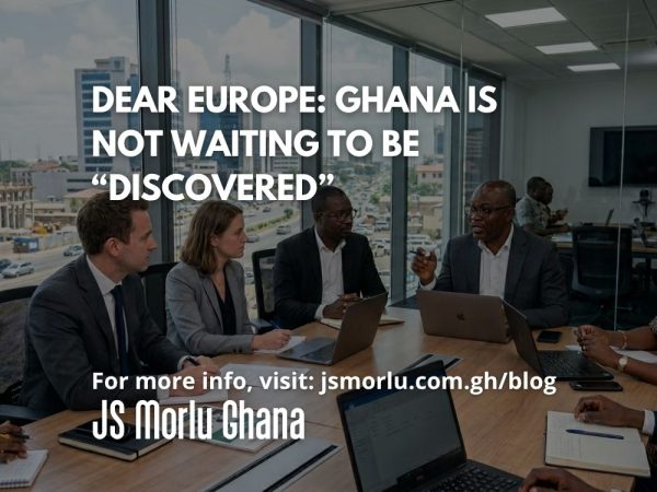 Dear Europe Ghana Is Not Waiting to Be “Discovered”