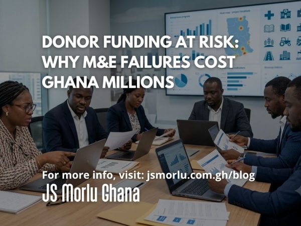 Donor Funding at Risk Why M&E Failures Cost Ghana Millions