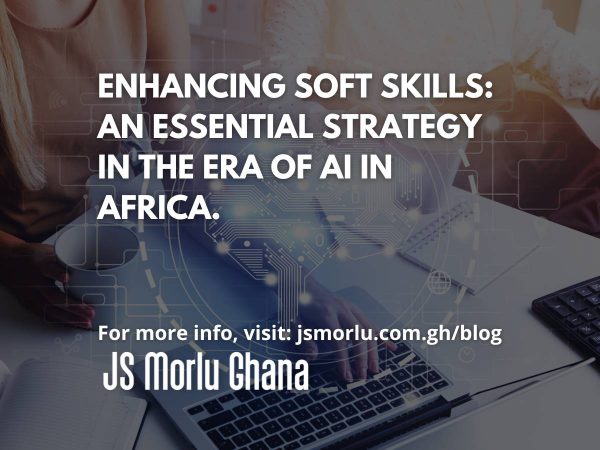Enhancing soft skills an essential strategy in the era of AI in Africa.