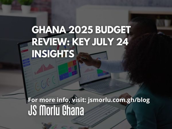 Ghana 2025 Budget Review: Key July 24 Insights