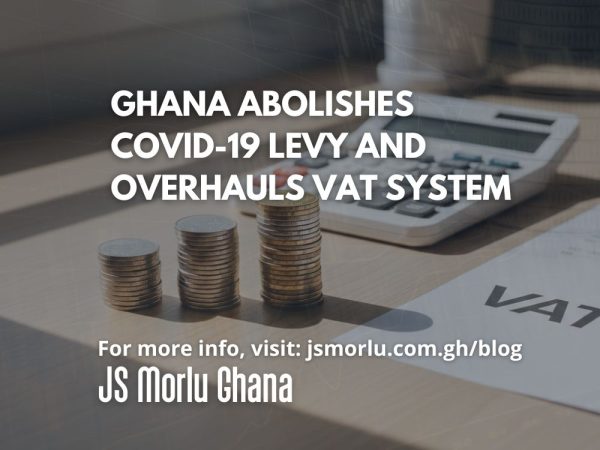 Ghana Abolishes COVID-19 Levy and Overhauls VAT System