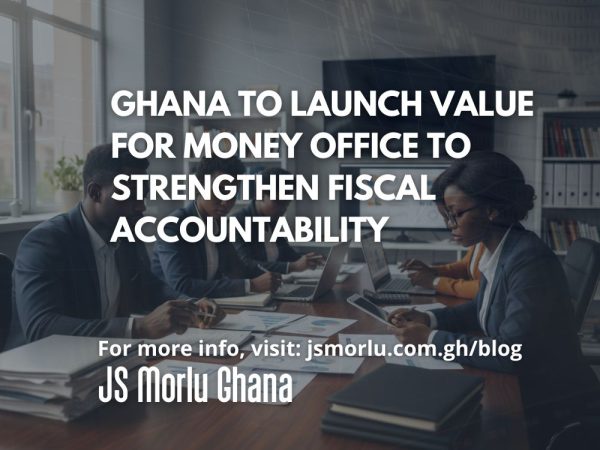 Ghana to Launch Value for Money Office to Strengthen Fiscal Accountability