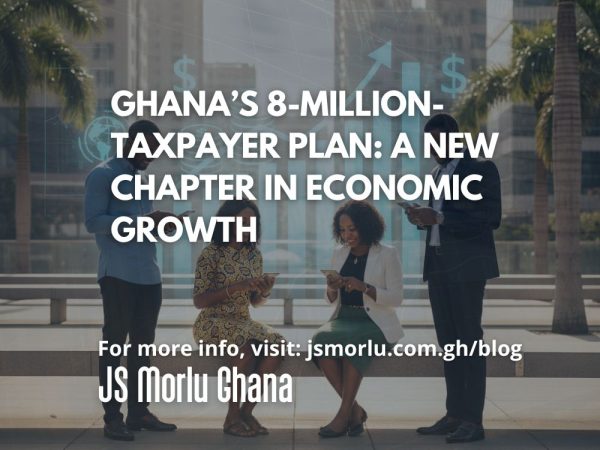 Ghana’s 8-Million-Taxpayer Plan A New Chapter in Economic Growth