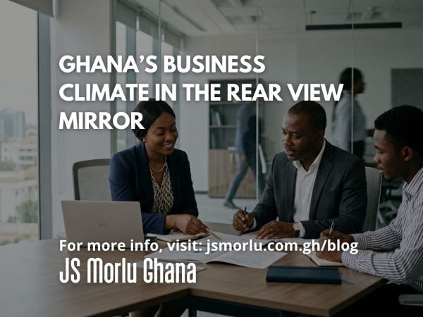Ghana’s Business Climate in the Rear View Mirror