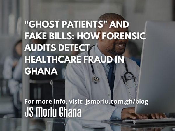 Ghost Patients and Fake Bills How Forensic Audits Detect Healthcare Fraud in Ghana