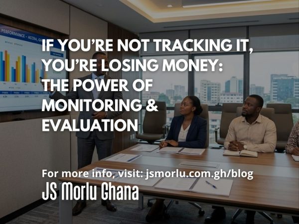 If You’re Not Tracking It, You’re Losing Money The Power of Monitoring & Evaluation
