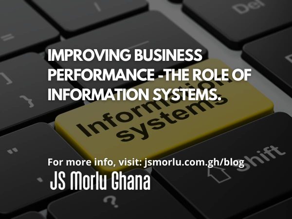 Improving business performance -The Role of Information Systems.