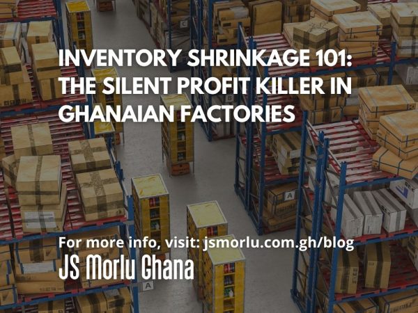 Inventory Shrinkage 101 The Silent Profit Killer in Ghanaian Factories