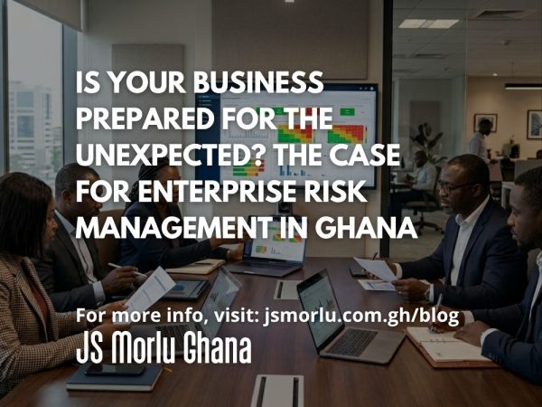 Is Your Business Prepared for the Unexpected The Case for Enterprise Risk Management in Ghana
