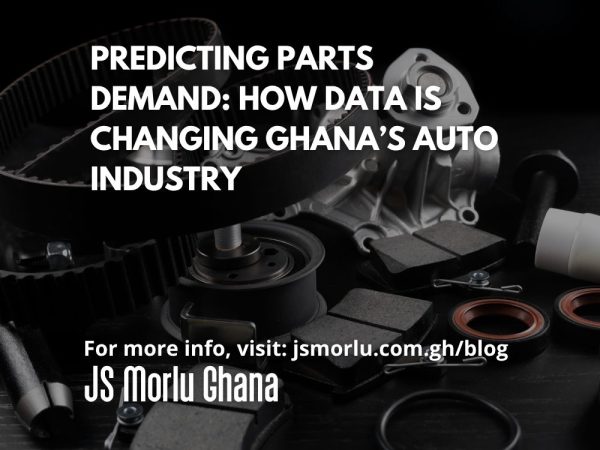 Predicting Parts Demand How Data Is Changing Ghana’s Auto Industry
