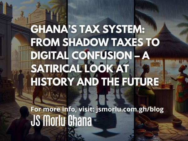 Ghana’s Tax System: From Shadow Taxes to Digital Confusion – A Satirical Look at History and the Future