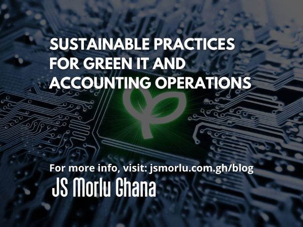 Sustainable practices for Green IT and accounting operations