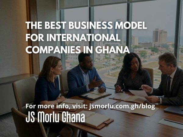 The Best Business Model for International Companies in Ghana