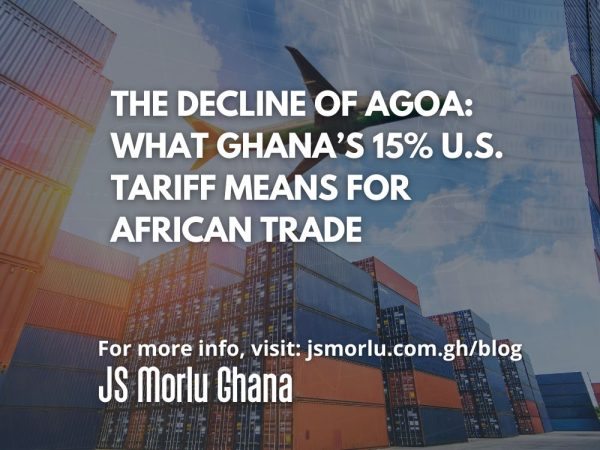 The Decline of AGOA, What Ghana’s 15% U.S. Tariff Means for African Trade