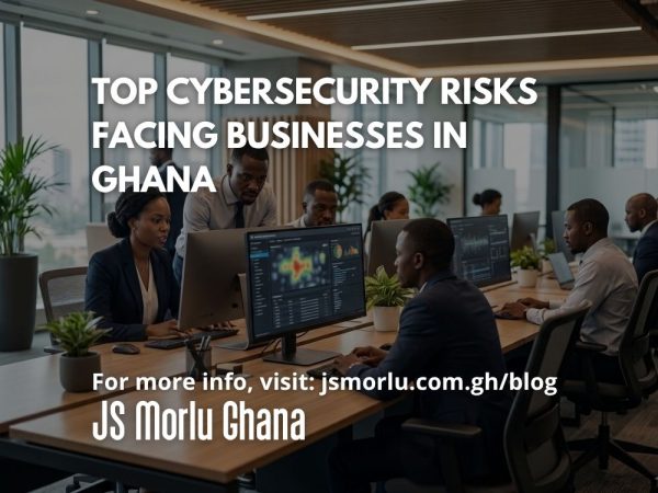 Top Cybersecurity Risks Facing Businesses in Ghana