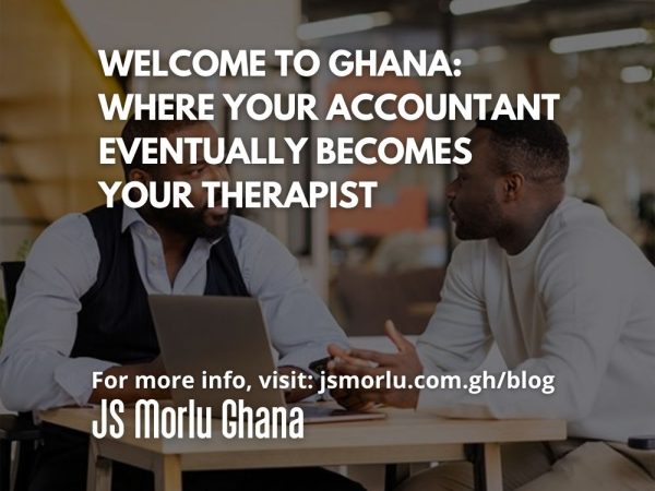 Welcome to Ghana Where Your Accountant Eventually Becomes Your Therapist
