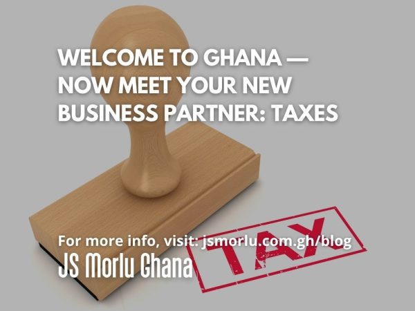 Welcome to Ghana — Now Meet Your New Business Partner Taxes