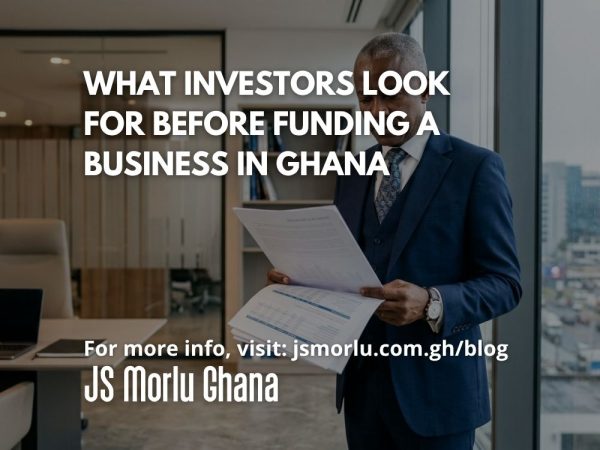 What Investors Look for Before Funding a Business in Ghana