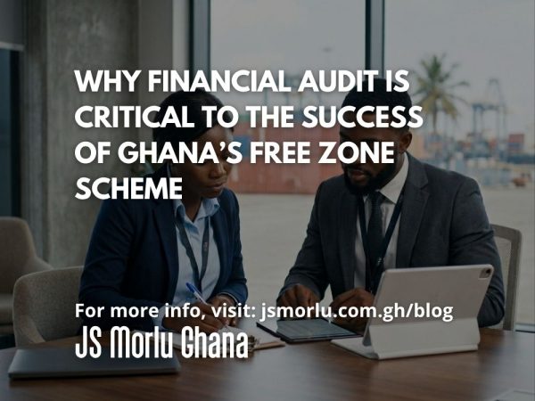 Why Financial Audit is Critical to the Success of Ghana’s Free Zone Scheme