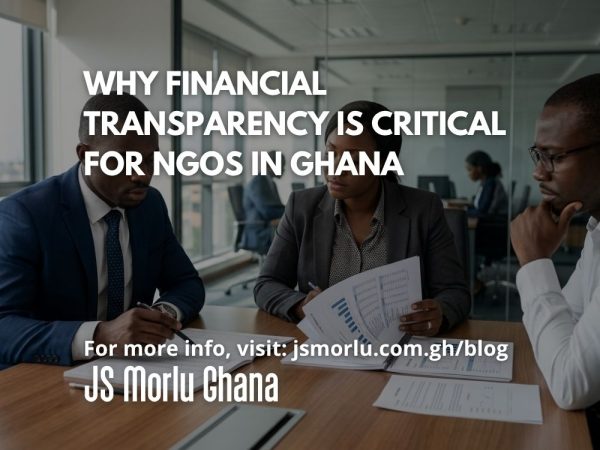 Why Financial Transparency Is Critical for NGOs in Ghana