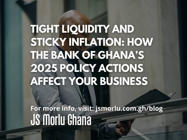 Tight Liquidity and Sticky Inflation: How the Bank of Ghana’s 2025 Policy Actions Affect Your Business