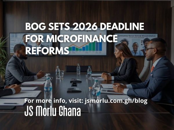 BoG Sets 2026 Deadline for Microfinance Reforms