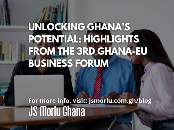 Unlocking Ghana’s Potential: Highlights from the 3rd Ghana-EU Business Forum