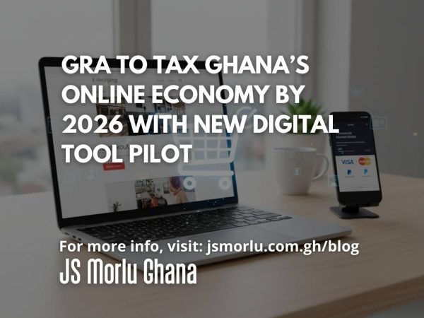 GRA to Tax Ghana’s Online Economy by 2026 with New Digital Tool Pilot